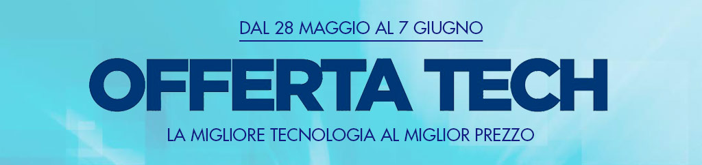 offerta tech dal 28 maggio al 7 giugno