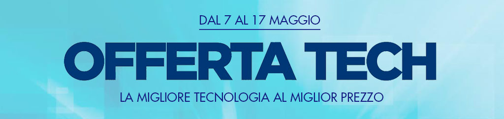 offerta tech dal 7 al 17 maggio