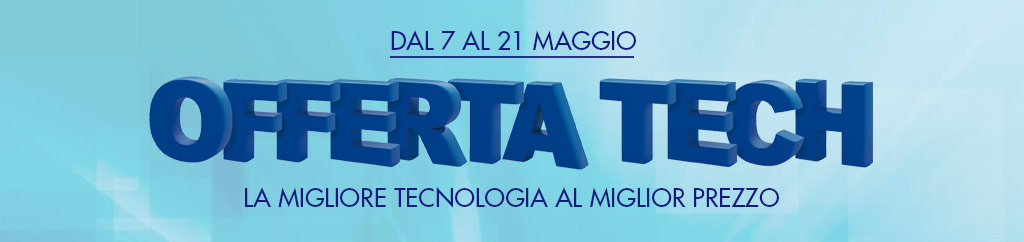 offerta tech dal 7 al 21 maggio