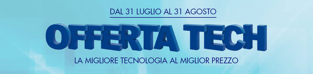 offerta tech dal 31 luglio al 31 agosto